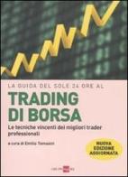 La guida del Sole 24 Ore al trading di borsa. Le tecniche vincenti dei migliori trader professionali edito da Il Sole 24 Ore