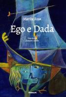 Ego e dada. Una storia d'amore e d'arte di Marita Rosa edito da Ass. Primalpe Costanzo Martini