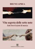 Vita segreta delle sette note. Sette brevi lezioni di musica di Bruno Aprea edito da Edizioni Giuseppe Laterza