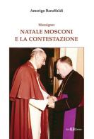 Monsignor Natale Mosconi e la contestazione di Amerigo Baruffaldi edito da Este Edition