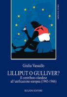 Lilliput o Gulliver? Il contributo olandese all'unificazione europea (1945-1966) di Giulia Vassallo edito da Bulzoni