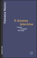 Il dramma televisivo. L'autore e l'estetica del mezzo di Francesco Monico edito da Booklet Milano