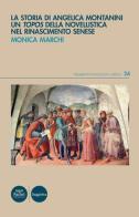 La storia di Angelica Montanini. Un «topos» della novellistica nel Rinascimento senese di Monica Marchi edito da Pacini Editore
