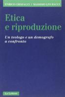 Etica e riproduzione. Un teologo e un demografo a confronto di Enrico Chiavacci, Massimo Livi Bacci edito da Le Lettere