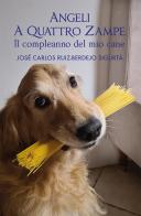 Angeli a quattro zampe. Il compleanno del mio cane di José Carlos Ruiz-Berdejo Sigurtà edito da Sigem