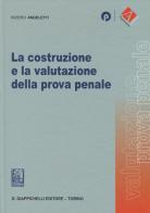 La costruzione e la valutazione della prova penale di Riziero Angeletti edito da Giappichelli-Linea Professionale