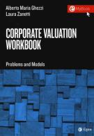 Corporate valuation workbook. Problems and models di Alberto Maria Ghezzi, Laura Zanetti edito da EGEA Tools