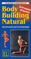 Body building natural. Come avere successo senza l'uso di sostanze dopanti di Claudio Cataudello edito da Liguria