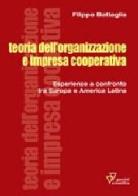 Teoria dell'organizzazione e impresa cooperativa. Esperienze a confronto tra Europa e America Latina di Filippo Battaglia edito da Guerini Scientifica