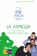 Tre minuti con... la famiglia. Voci e persone dalla parte della famiglia edito da In Dialogo