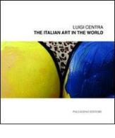 Luigi Centra. The italian art in the world. Catalogo della mostra (Campobasso, 6-18 ottobre 2011) edito da Palladino Editore