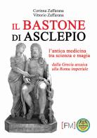 Il bastone di Asclepio. L'antica medicina tra scienza e magia dalla Grecia arcaica alla Roma imperiale. Ediz. illustrata di Corinna Zaffarana, Vittorio Zaffarana edito da Edizioni Centro Studi e Ricerche CTA102