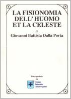La fisionomia dell'huomo et la celeste di G. Battista Della Porta edito da Castel Negrino