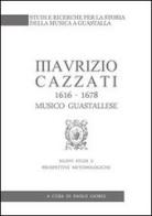 Maurizio Cazzati (1616-1678) musico guastallese. Nuovi studi e prospettive metodologiche di Paolo Giorgi edito da Ass. Culturale G. Serassi
