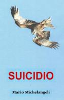 Suicidio di Mario Michelangeli edito da ilmiolibro self publishing