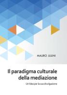 Il paradigma culturale della mediazione di Mauro Julini edito da Youcanprint