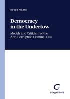 Democracy in the undertow. Models and criticism of the anti-corruption criminal law di Rocco Alagna edito da Giappichelli