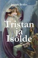 Tristan ja Isolde di Joseph Bédier edito da Youcanprint