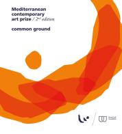 Mediterranean Contemporary Art Prize. 2nd edition. Common ground. Ediz. illustrata di Aniello Ertico, Donato Faruolo edito da Porta Coeli Edizioni