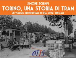 Torino una storia di tram. Un viaggio sentimentale in una città speciale di Simone Schiavi edito da ATTS - Ass. Torinese Tram Storici