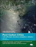 Post carbon cities. Come affrontare l'incertezza energetica e climatica. Una guida al picco del petrolio e al riscaldamento globale di Daniel Lerch edito da Idea (Roma)