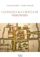 I Gonzaga e la rocca di Vescovato di Giada Scandola, Giulio Girondi edito da Il Rio