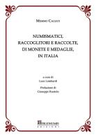 Numismatici, raccoglitori e raccolte, di monete e medaglie, in Italia di Memmo Cagiati edito da Biblionumis