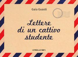 Lettere di un cattivo studente di Gaia Guasti edito da Camelozampa