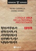 I Cinque Sola della Riforma Protestante di Pietro Ciavarella, Andrea Giorgi edito da Sophos