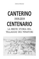Canterino 1919-2019. Centenario. La breve storia del villaggio dei minatori di Ardenio Ottaviani edito da Autopubblicato