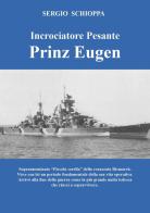 Incrociatore pesante Prinz Eugen di Sergio Schioppa edito da Youcanprint
