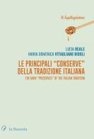 Le principali «Conserve» della tradizione italiana. The main «Preserves» of the italian tradition. Ediz. bilingue di Lucia Reale, Maria Vitagliano Bidoli edito da la Bussola