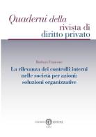 La rilevanza dei controlli interni nelle società per azioni: soluzioni organizzative di Barbara Francone edito da Cacucci