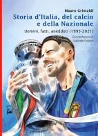 Storia d'Italia, del calcio e della Nazionale. Uomini, fatti, aneddoti (1995-2021) di Mauro Grimaldi edito da DFG Lab