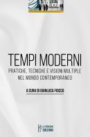 Tempi moderni. Pratiche, tecniche e visioni multiple nel mondo contemporaneo edito da Le Penseur