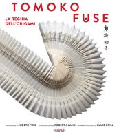 Tomoko Fuse. La regina degli origami. Ediz. illustrata di Tomoko Fuse edito da Nuinui