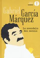 Lo scandalo del secolo. Scritti giornalistici 1950-1984 di Gabriel García Márquez edito da Mondadori
