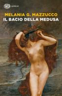 Il bacio della Medusa di Melania G. Mazzucco edito da Einaudi