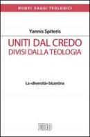 Uniti dal Credo, divisi dalla teologia. La «diversità» bizantina di Yannis Spiteris edito da EDB