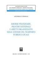 Risorse finanziarie, processi gestionali e assetti organizzativi nelle aziende del trasporto pubblico locale di Antonella Capriello edito da Giuffrè