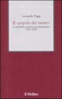 Il «popolo dei morti». La Repubblica Italiana nata dalla guerra (1940-1946) di Leonardo Paggi edito da Il Mulino