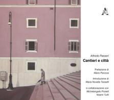 Cantieri e città di Alfredo Passeri, Michelangelo Proietti, Noemi Tullii edito da Aracne