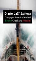 Diario dall'Explora. Campagna antartica 2005/06 di Bruno Cugliara Frausin edito da StreetLib