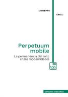 Perpetuum mobile. La permanencia del mito en las modernidades di Giuseppe Grilli edito da tab edizioni