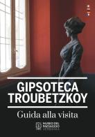 Gipsoteca Troubetzkoy. Guida alla visita. Ediz. multilingue edito da Museo Del Paesaggio