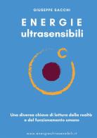 Energie ultrasensibili. Una diversa chiave di lettura della realtà e del funzionamento umano di Giuseppe Sacchi edito da StreetLib