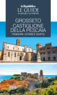 Grosseto, Castiglione della Pescaia. Itinerari, storie e gusto. Le guide ai sapori e ai piaceri edito da Gedi (Gruppo Editoriale)