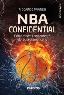 NBA confidential. Fatti e misfatti dei fenomeni del basket americano di Riccardo Pratesi edito da DIARKOS