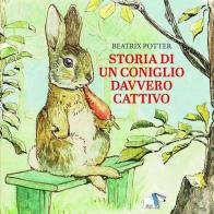 Storia di un coniglio davvero cattivo. Ediz. a colori di Beatrix Potter edito da Pulce