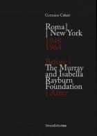 Roma New York. 1948-1964-The Murray and Isabella Rayburn Foundation. Before - After. Ediz. illustrata edito da Silvana